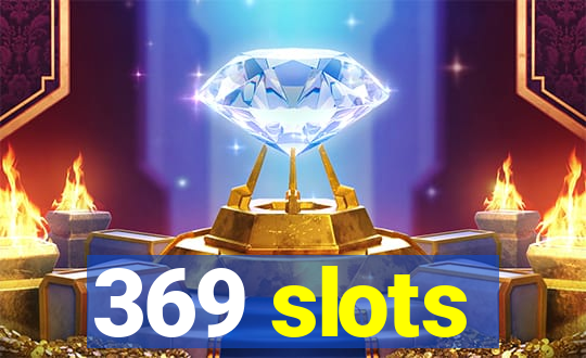 369 slots